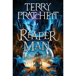 Reaper Man: A Discworld Novel -- Terry Pratchett